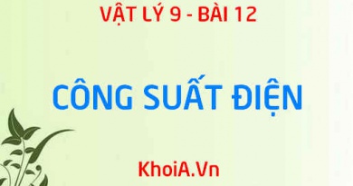 Công suất điện là gì? Công thức tính công suất điện và ý nghĩa của số Oat trên mỗi dụng cụ điện - Vật lý 9 bài 12